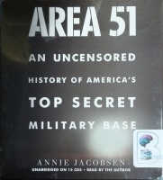 Area 51 - An Uncensored History of America's Top Secret Military Base written by Annie Jacobsen performed by Annie Jacobsen on CD (Unabridged)